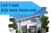 Lưu ý chuẩn bị trước khi xây nhà quý vị cần biết